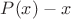 $P(x) - x$ $P(x) - x$