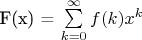 F(x) = \sum\limits_{k = 0}^\infty  {f(k){x^k}}