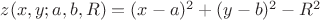 $z(x,y;a,b,R)=(x-a)^2+(y-b)^2-R^2$ $z(x,y;a,b,R)=(x-a)^2+(y-b)^2-R^2$