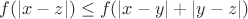 $f(|x-z|) \leq f(|x-y| + |y-z|)$