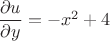 $\dfrac{\partial u}{\partial y}=-x^2+4$