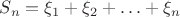 $S_n=\xi_1+\xi_2+\ldots+\xi_n$