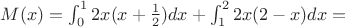 $M(x)=\int_0^1 2x(x+\frac12)dx + \int_1^2 2x(2-x)dx =$