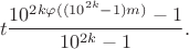 $$t\frac{10^{2k\varphi((10^{2k}-1)m)}-1}{10^{2k}-1}.$$