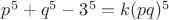 $p^5+q^5-3^5=k(pq)^5$