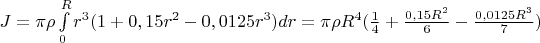 $J=\pi \rho\int\limits_{0}^{R} r^3 (1+0,15 r^2-0,0125 r^3) dr=\pi \rho R^4 (\frac{1}{4}+\frac{0,15R^2}{6}-\frac{0,0125R^3}{7})$