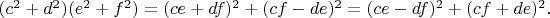 $(c^2+d^2)(e^2+f^2)=(ce+df)^2+(cf-de)^2=(ce-df)^2+(cf+de)^2.$