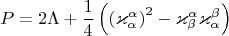 $$P = 2 \Lambda + \frac{1}{4}\left(\left(\varkappa^{\alpha}_{\alpha}\right)^2 - \varkappa^{\alpha}_{\beta}\varkappa^{\beta}_{\alpha}\right)$$