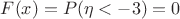 $F(x)=P(\eta<-3)=0$