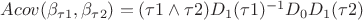 $Acov(\beta _{\tau1},\beta _{\tau2})=(\tau1 \wedge \tau2)D_1(\tau1)^{-1}D_0 D_1(\tau2)$