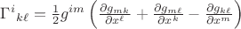 $\Gamma^i {}_{k\ell}=
\frac{1}{2}g^{im} 
\left(
\frac{\partial g_{mk}}{\partial x^\ell} + \frac{\partial g_{m\ell}}{\partial x^k} - \frac{\partial g_{k\ell}}{\partial x^m} 
\right)$