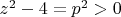 $z^2-4=p^2>0$
