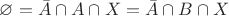 $\varnothing = \bar{A}\cap A \cap X=\bar{A}\cap B \cap X$
