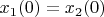 $x_1(0)=x_2(0)$