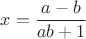 $x=\dfrac{a-b}{ab+1}$