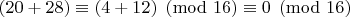 $(20+28)\equiv (4+12)\pmod {16}\equiv 0 \pmod {16}$