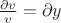 $\frac{\partial v}{v}=\partial y$