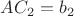 $AC_2 = b_2$ $AC_2 = b_2$