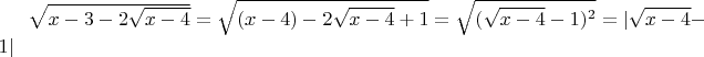 $\sqrt{x-3-2\sqrt{x-4}}=\sqrt{(x-4)-2\sqrt{x-4} +1} = \sqrt{(\sqrt{x-4}-1)^2} = |\sqrt{x-4}-1|$
