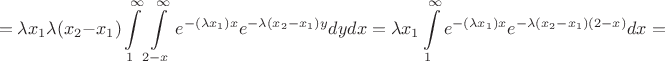 $$=\lambda x_1 \lambda(x_2-x_1)\int\limits_1^\infty\int\limits_{2-x}^\infty e^{-(\lambda x_1)x}e^{-\lambda(x_2-x_1)y}dydx=\lambda x_1 \int\limits_1^\infty e^{-(\lambda x_1)x}e^{-\lambda(x_2-x_1)(2-x)}dx=$$