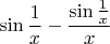 $\sin\dfrac{1}{x}-\dfrac{\sin\tfrac{1}{x}}{x}$