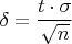 $\delta=\dfrac{t\cdot \sigma}{\sqrt{n}}$