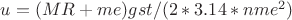 $u=  (MR+me)gst/(2 * 3.14 * nme^2 )$