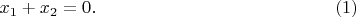 $$x_1 + x_2 = 0. \eqno (1)$$