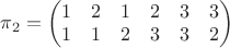 $\pi_{2} = \begin{pmatrix}
1  &2  &1  &2 &3  &3\\
1  &1  &2  &3 &3  &2
\end{pmatrix}$