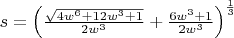 $s=\left(\frac{\sqrt{4w^6+12w^3+1}}{2w^3}+\frac{6w^3+1}{2w^3}\right )^{\frac{1}{3}}$