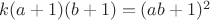 $k(a+1)(b+1)=(ab+1)^2$