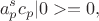 $$a_p^sc_p|0>=0, $$