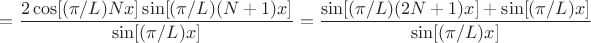 $=\dfrac{2\cos[(\pi/L)Nx]\sin[(\pi/L)(N+1)x]}{\sin[(\pi/L)x]}=\dfrac{\sin[(\pi/L)(2N+1)x]+\sin[(\pi/L)x]}{\sin[(\pi/L)x]}$