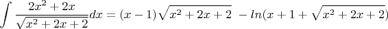 $$ \int {\frac {2x^2+2x} {\sqrt{x^2+2x+2}}}dx=(x-1)\sqrt{x^2+2x+2}\ - ln(x+1+\sqrt{x^2+2x+2})$$