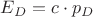 ${E_D} = c \cdot {p_D}$ ${E_D} = c \cdot {p_D}$