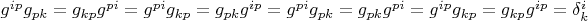 $g^{ip}g_{pk}=g_{kp}g^{pi}=g^{pi}g_{kp}=g_{pk}g^{ip}=g^{pi}g_{pk}=g_{pk}g^{pi}=g^{ip}g_{kp}=g_{kp}g^{ip}=\delta ^i_k$