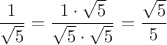 $$ \frac{1}{\sqrt{5}} = \frac{1 \cdot \sqrt{5}}{\sqrt{5} \cdot \sqrt{5}} = \frac{\sqrt{5}}{5} $$