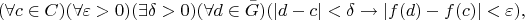 \[
(\forall c \in C)(\forall \varepsilon > 0)(\exists \delta > 0)(\forall d \in \bar{G})(|d-c| < \delta \rightarrow |f(d) - f(c)| < \varepsilon),
\]