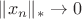 $\|x_n\|_*\to 0$