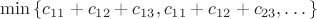 $\min\limits_{}\left\lbrace c_{11}+c_{12}+c_{13}, c_{11}+c_{12}+c_{23}, \dots\right\rbrace$