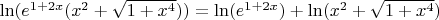 $\ln(e^{1+2x}(x^2+\sqrt{1+x^4})) = \ln(e^{1+2x}) + \ln(x^2+\sqrt{1+x^4})$