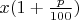 $x(1+\frac{p}{100} ) $