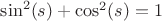 $\sin^2(s)+\cos^2(s)=1$