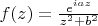 $\[f(z) = \frac{{{e^{iaz}}}}{{{z^2} + {b^2}}}\]$