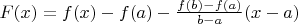 $F(x) = f(x) - f(a) - \frac{f(b) - f(a)}{b-a} (x-a)$