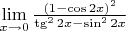 $\lim\limits_{x\to 0}\frac{(1-\cos 2x)^2}{\tg^2 2x-\sin^2 2x}$