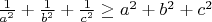 $\frac{1}{a^2}+\frac{1}{b^2}+\frac{1}{c^2}\geq a^2+b^2+c^2$