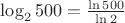 $\log_{2}{500}=\frac{\ln{500}}{\ln{2}}$