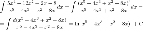 $$\int\frac{5x^4 - 12x^2 + 2x -8}{x^5-4x^3+x^2-8x}dx=\int\frac{( x^5-4x^3+x^2-8x)'}{x^5-4x^3+x^2-8x}dx=$$
$$=\int\frac{d( x^5-4x^3+x^2-8x)}{x^5-4x^3+x^2-8x}=\ln|x^5-4x^3+x^2-8x)|+C$$