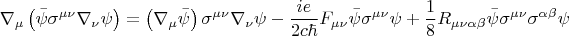 $$ \nabla_{\mu} \left( \bar\psi \sigma^{\mu \nu} \nabla_{\nu} \psi \right) = \left( \nabla_{\mu} \bar\psi \right) \sigma^{\mu \nu} \nabla_{\nu} \psi - \frac{i e}{2 c \hbar} F_{\mu \nu} \bar\psi \sigma^{\mu \nu} \psi + \frac{1}{8} R_{\mu \nu \alpha \beta} \bar\psi \sigma^{\mu \nu} \sigma^{\alpha \beta} \psi $$